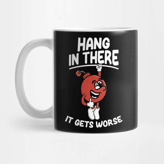 Hang In There It Gets Worse - Funny by maddude